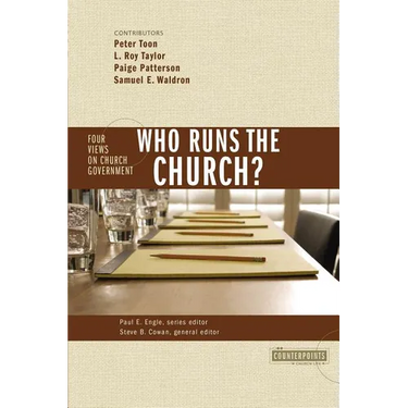 The Who Runs the Church?: 4 Views on Church Government