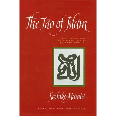 The Tao of Islam: A Sourcebook on Gender Relationships in Islamic Thought