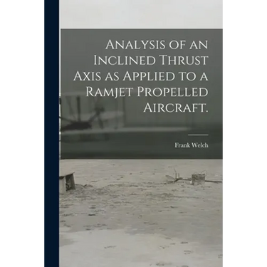 Analysis of an Inclined Thrust Axis as Applied to a Ramjet Propelled Aircraft.