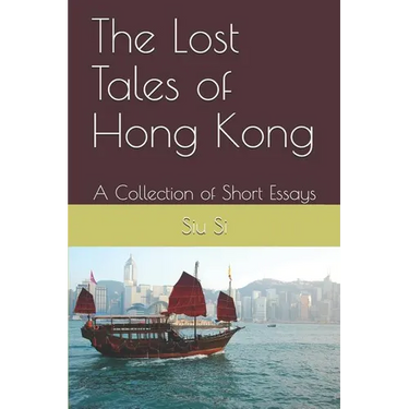The Lost Tales of Hong Kong: A Collection of Short Essays