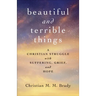 Beautiful and Terrible Things: A Christian Struggle with Suffering, Grief, and Hope