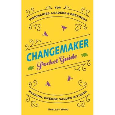 ChangeMaker Pocket Guide: Passion, Energy, Values, & Vision