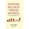 Achieving Wellness Through Arthritis: How My Journey with Ankylosing Spondylitis Can Offer a Path to Wellness