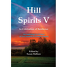 Hill Spirits V: An Anthology by Writers of five counties in Eastern Ontario