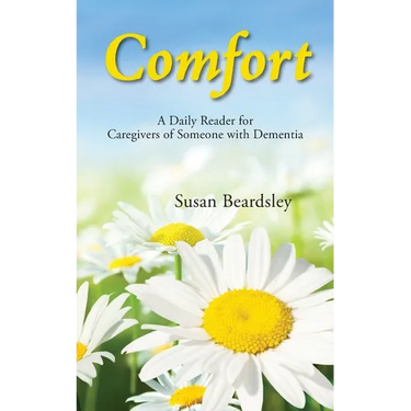 Comfort: A Daily Reader for Caregivers of Someone with Dementia