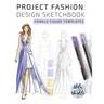 Project Fashion: Design Sketchbook (Female Figure Templates)