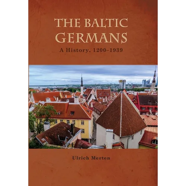 The Baltic Germans: A History, 1200-1939
