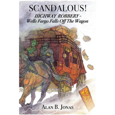 Scandalous!: Highway Robbery - Wells Fargo Falls Off the Wagon