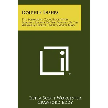 Dolphin Dishes: The Submarine Cook Book With Favorite Recipes Of The Families Of The Submarine Force, United States Navy