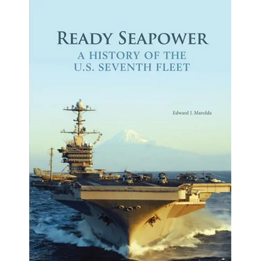 Ready Seapower: A History of the U.S. Seventh Fleet