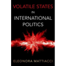 Volatile States in International Politics