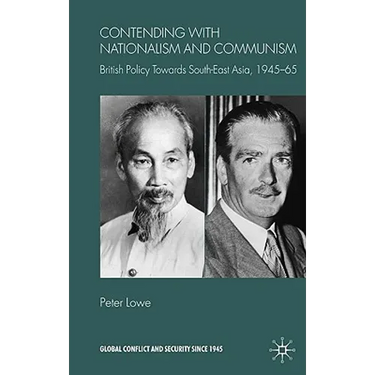 Contending with Nationalism and Communism: British Policy Towards Southeast Asia, 1945-65