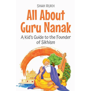 All About Guru Nanak: A Kid's Guide to the Founder of Sikhism