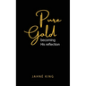 Pure Gold: Becoming His Reflection