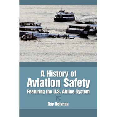 A History of Aviation Safety: Featuring the U.S. Airline System