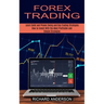 Forex Trading: How to Invest With the Most Profitable and Simple Strategies (Learn Solid and Proven Swing and Day Trading Strategies)