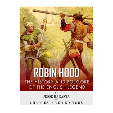 Robin Hood: The History and Folklore of the English Legend