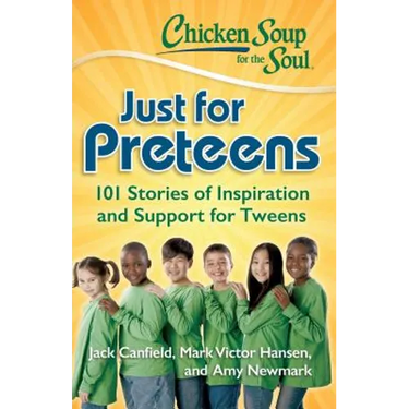 Chicken Soup for the Soul: Just for Preteens: 101 Stories of Inspiration and Support for Tweens