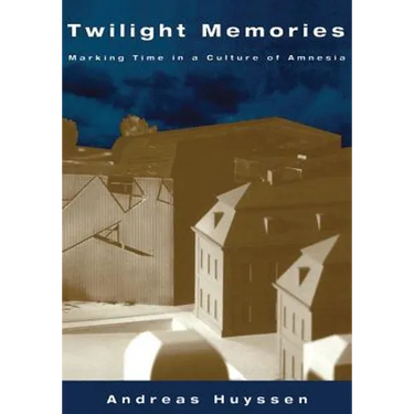Twilight Memories: Marking Time in a Culture of Amnesia