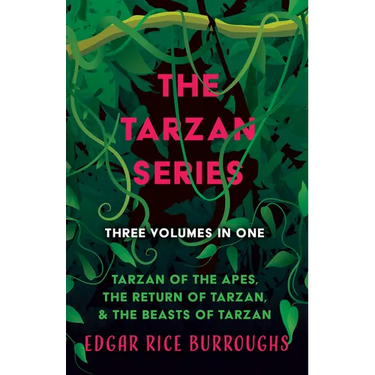 The Tarzan Series - Three Volumes in One;Tarzan of the Apes, The Return of Tarzan, & The Beasts of Tarzan