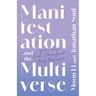 Manifestation and the Multiverse: Your Life Can Change at Any Moment