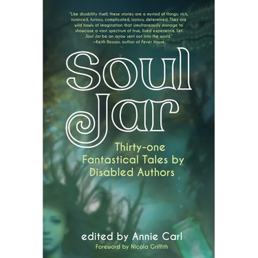 Soul Jar: Thirty-One Fantastical Tales by Disabled Authors