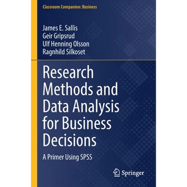 Research Methods and Data Analysis for Business Decisions: A Primer Using SPSS