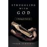 Struggling with God: A Theology for Real Life