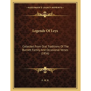 Legends Of Leys: Collected From Oral Traditions Of The Burnett Family And Occasional Verses (1856)
