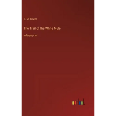 The Trail of the White Mule: in large print
