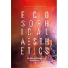 Ecosophical Aesthetics: Art, Ethics and Ecology with Guattari