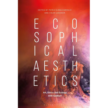 Ecosophical Aesthetics: Art, Ethics and Ecology with Guattari