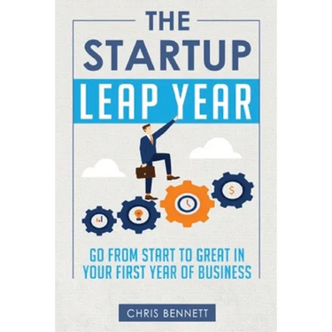 The Startup Leap Year: Go From Start To Great In Your First Year Of Business
