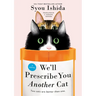We'll Prescribe You Another Cat