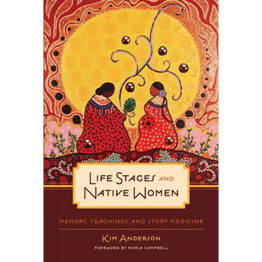 Life Stages and Native Women: Memory, Teachings, and Story Medicine