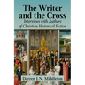 The Writer and the Cross: Interviews with Authors of Christian Historical Fiction