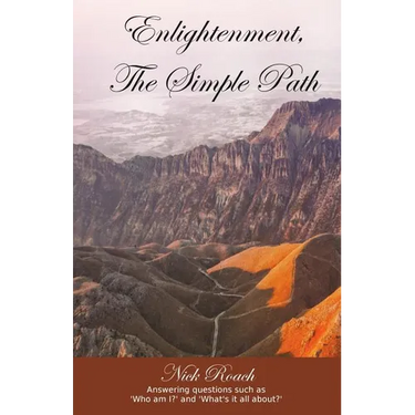 Enlightenment, The Simple Path: Answering questions such as 'Who am I?' and 'What's it all about?'
