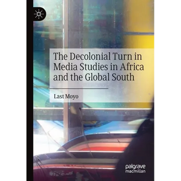 The Decolonial Turn in Media Studies in Africa and the Global South