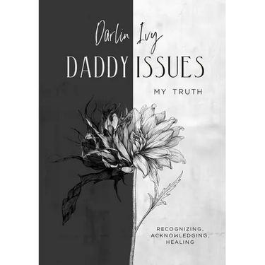 Daddy issues, My Truth.: Recognizing, acknowledging, healing