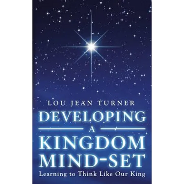Developing a Kingdom Mind-Set: Learning to Think Like Our King