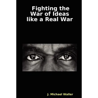 Fighting the War of Ideas Like a Real War