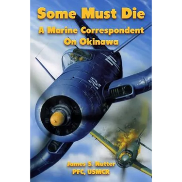 Some Must Die: A Marine Correspondent On Okinawa