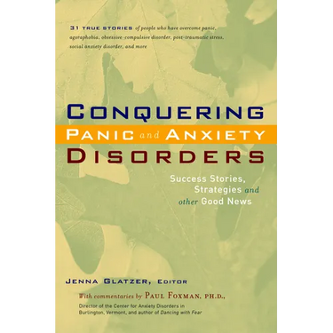 Conquering Panic and Anxiety Disorders: Success Stories, Strategies, and Other Good News