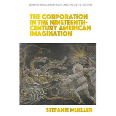 The Corporation in the Nineteenth-Century American Imagination