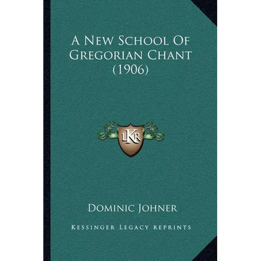 A New School Of Gregorian Chant (1906)