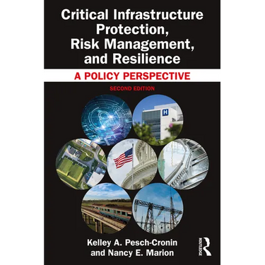 Critical Infrastructure Protection, Risk Management, and Resilience: A Policy Perspective