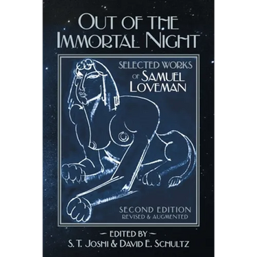 Out of the Immortal Night: Selected Works of Samuel Loveman (Second Edition, Revised and Augmented)
