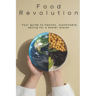 Food Revolution: Your Guide to Healthy, Sustainable Eating