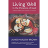 Living Well in the Presence of God: Everyday Spirituality for the Twenty-First Century
