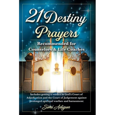 21 Destiny Prayers: Includes getting a verdict in God's Court of Adjudication and the Court of Judgement against prolonged spiritual warfare and haras